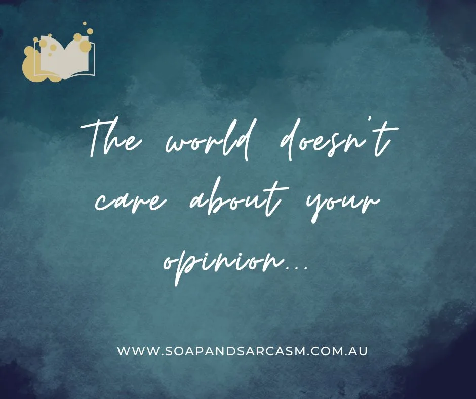 Funny sarcastic saying "The world doesn't care about your opinion..."