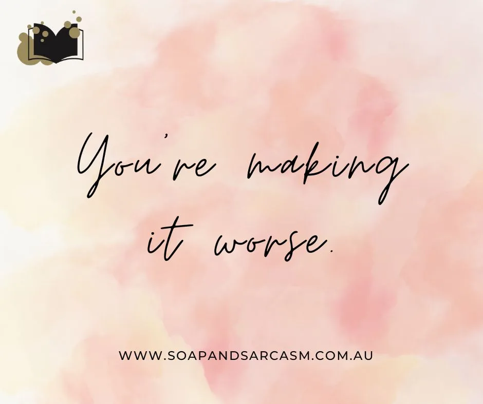Sarcastic motivational saying "You're making it worse."