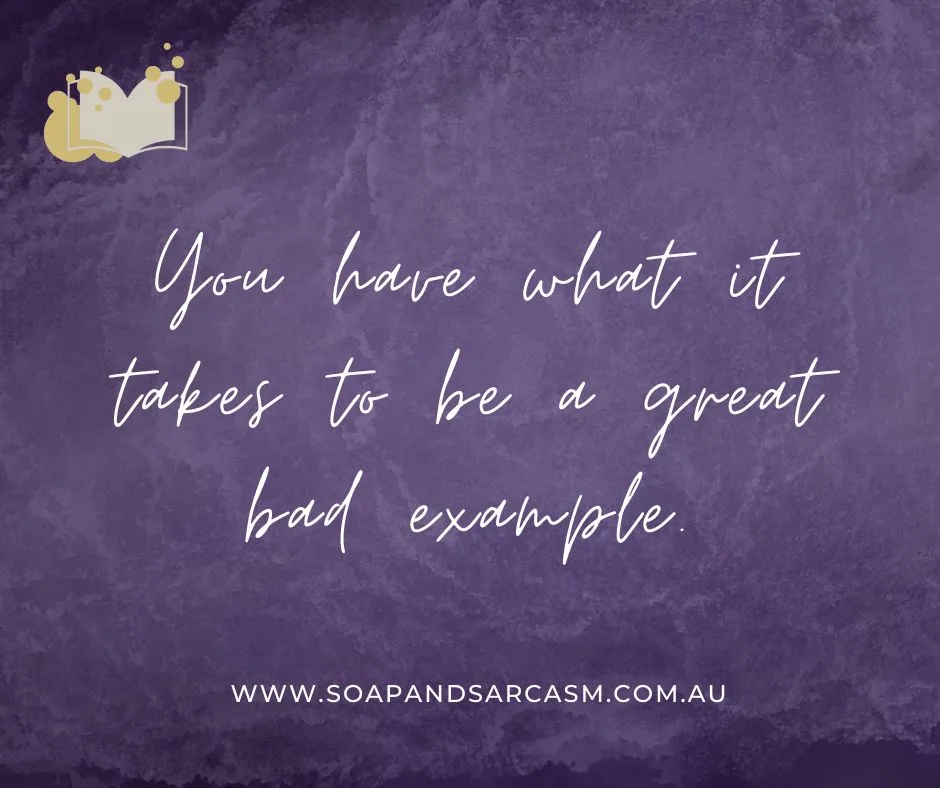 Funny snarky sarcastic motivational saying "You have what it takes to be a great bad example."