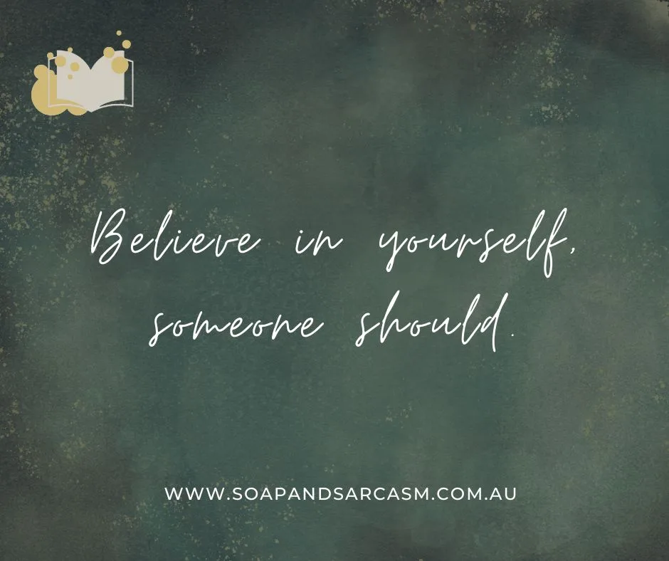 Sarcastic funny motivational saying "Believe in yourself, someone should."