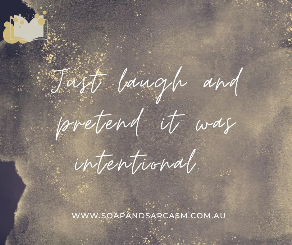 Funny sarcastic clean humor motivational sayings "Just laugh and pretend it was intentional."
