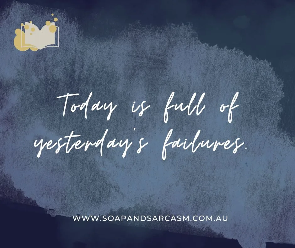 Funny sarcastic saying for work colleges "Today is full of yesterday's failures"