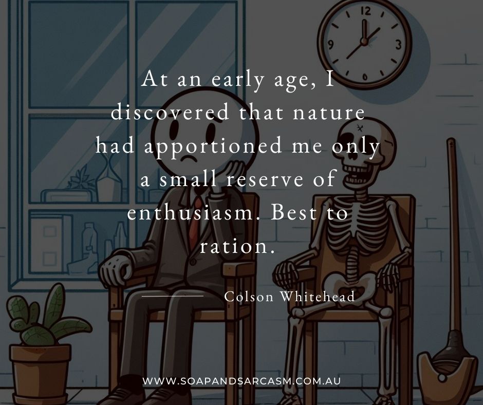 Lack of enthusiasm quote by Colson Whitehead.