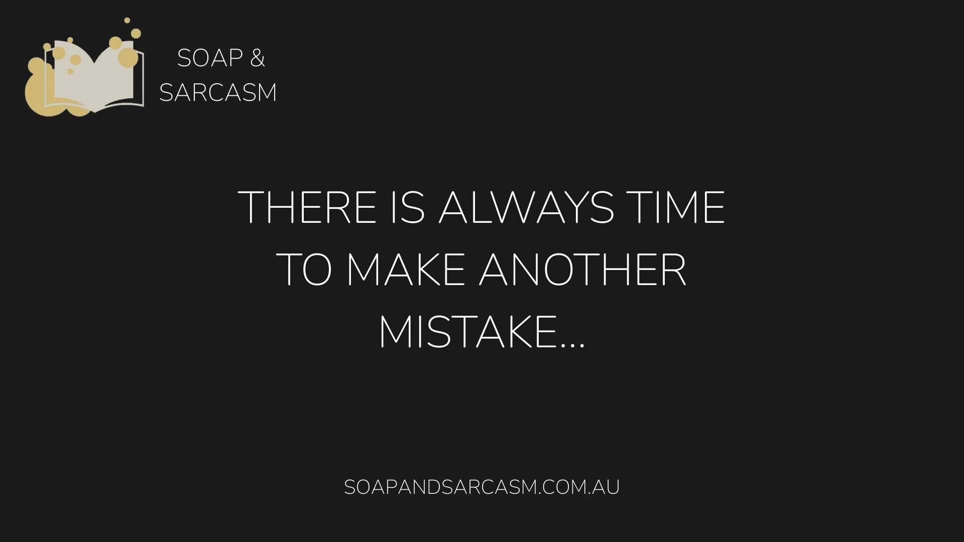 Funny sarcastic motivational quote "There is always time to make another mistake…"