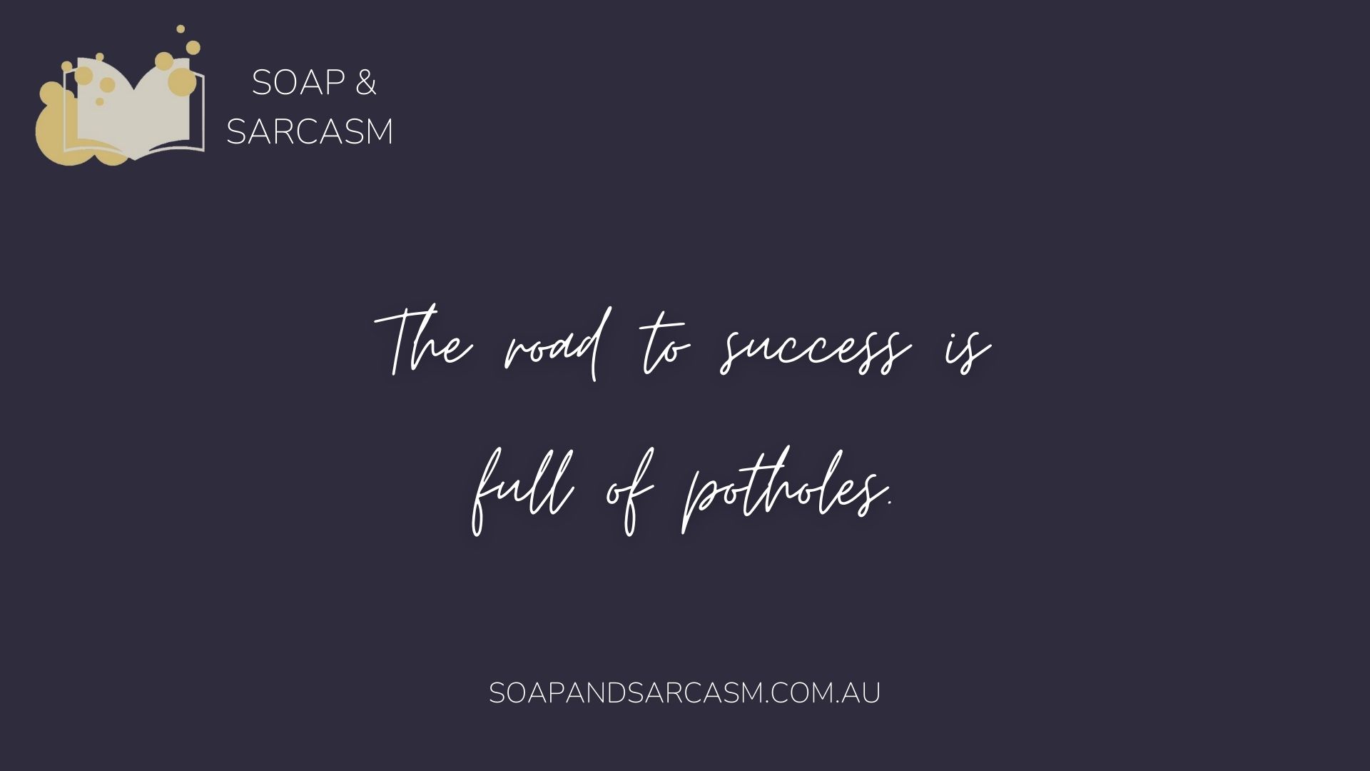 Funny motivational sarcasm saying "The road to success is full of potholes"