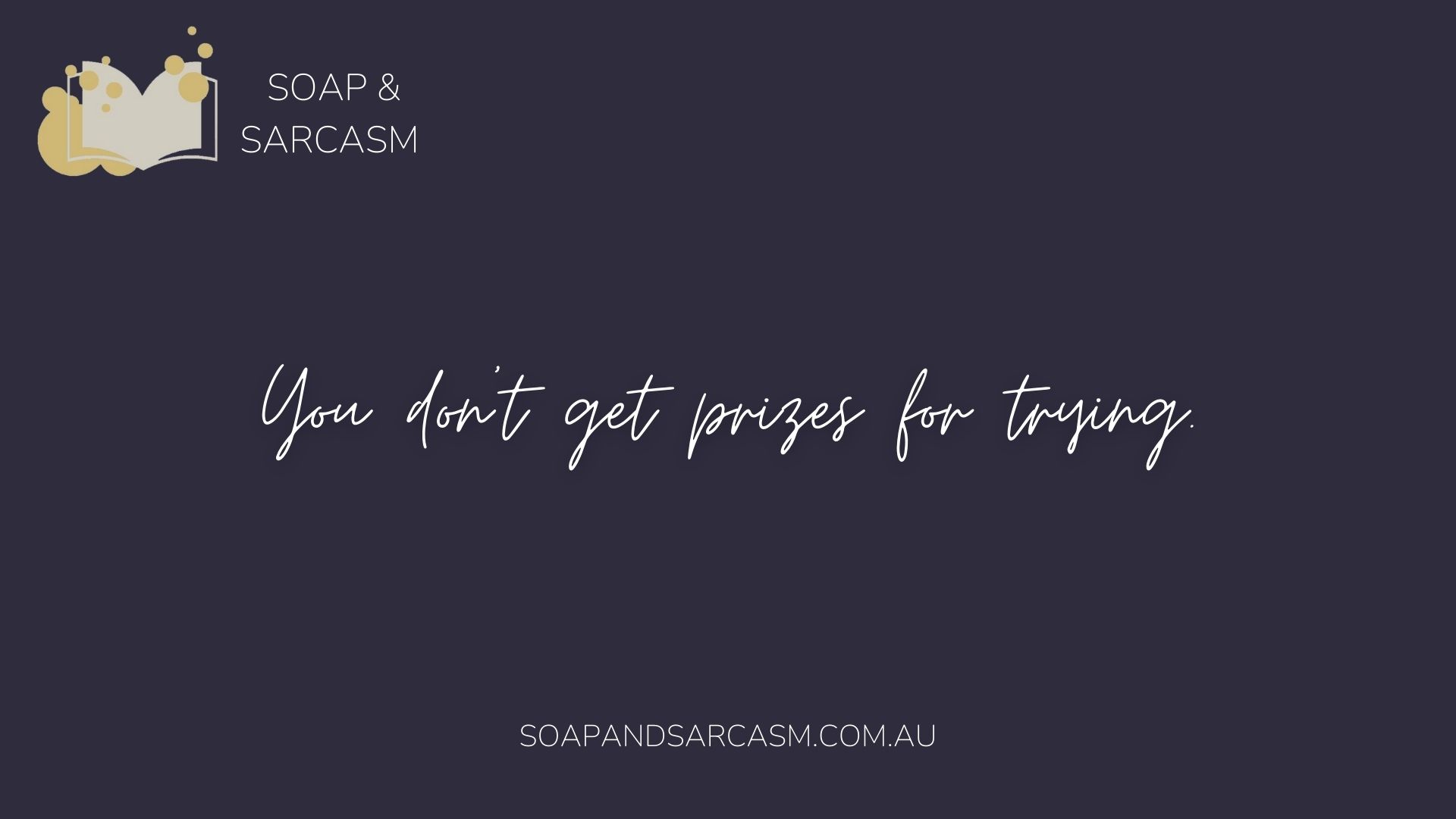 Funny motivational sarcasm saying "You don’t get prizes for trying."