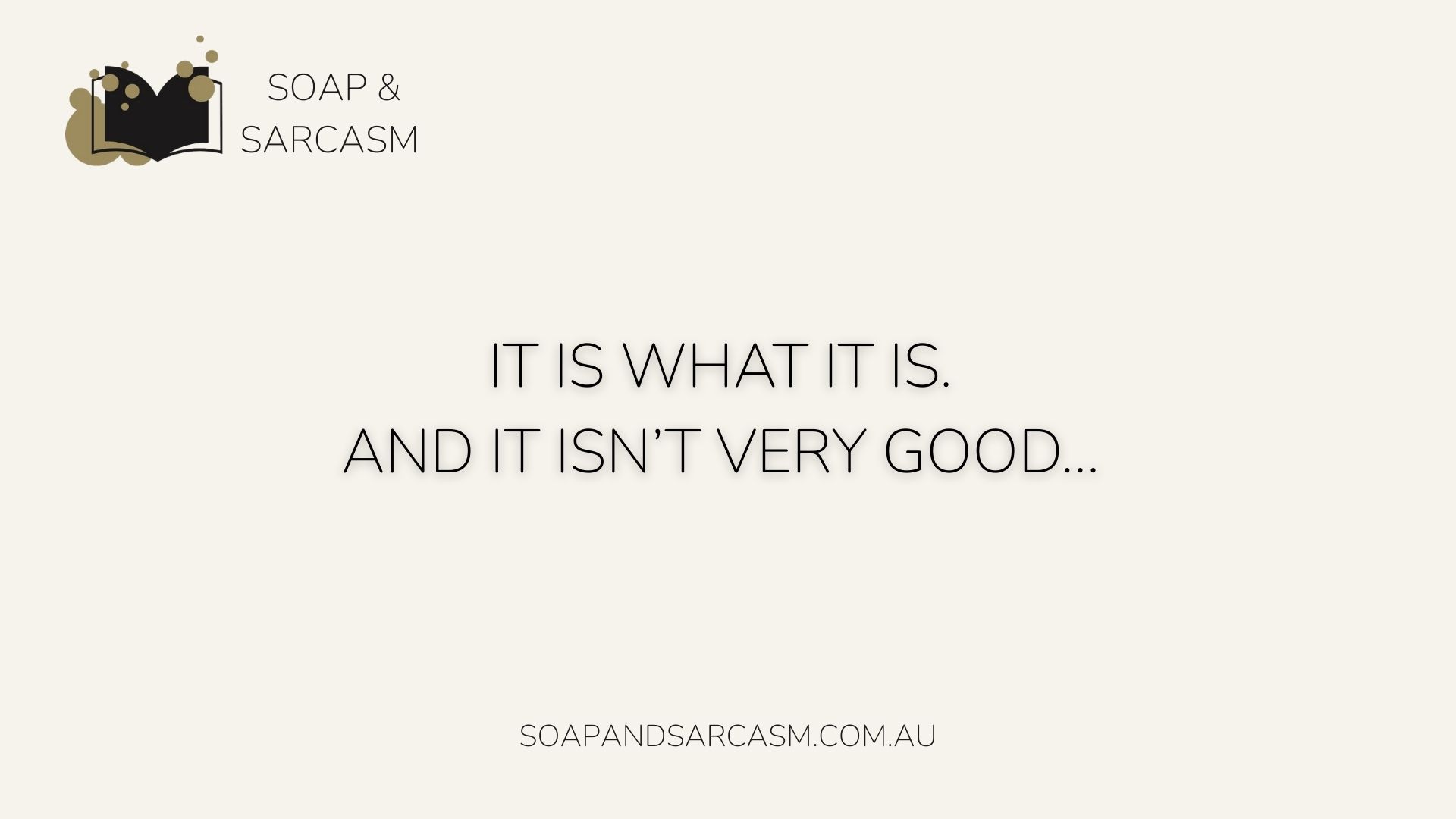 Funny Sarcastic saying "It is what it is and it isn’t very good… "