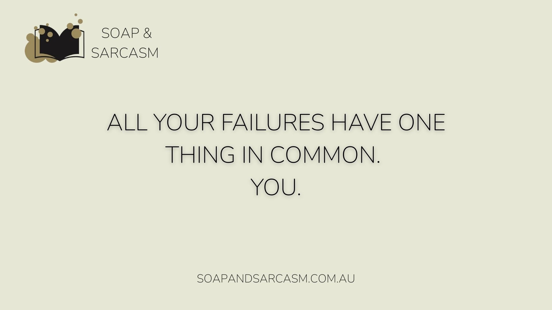 Funny motivational saying "All your failures have one thing in common. You."