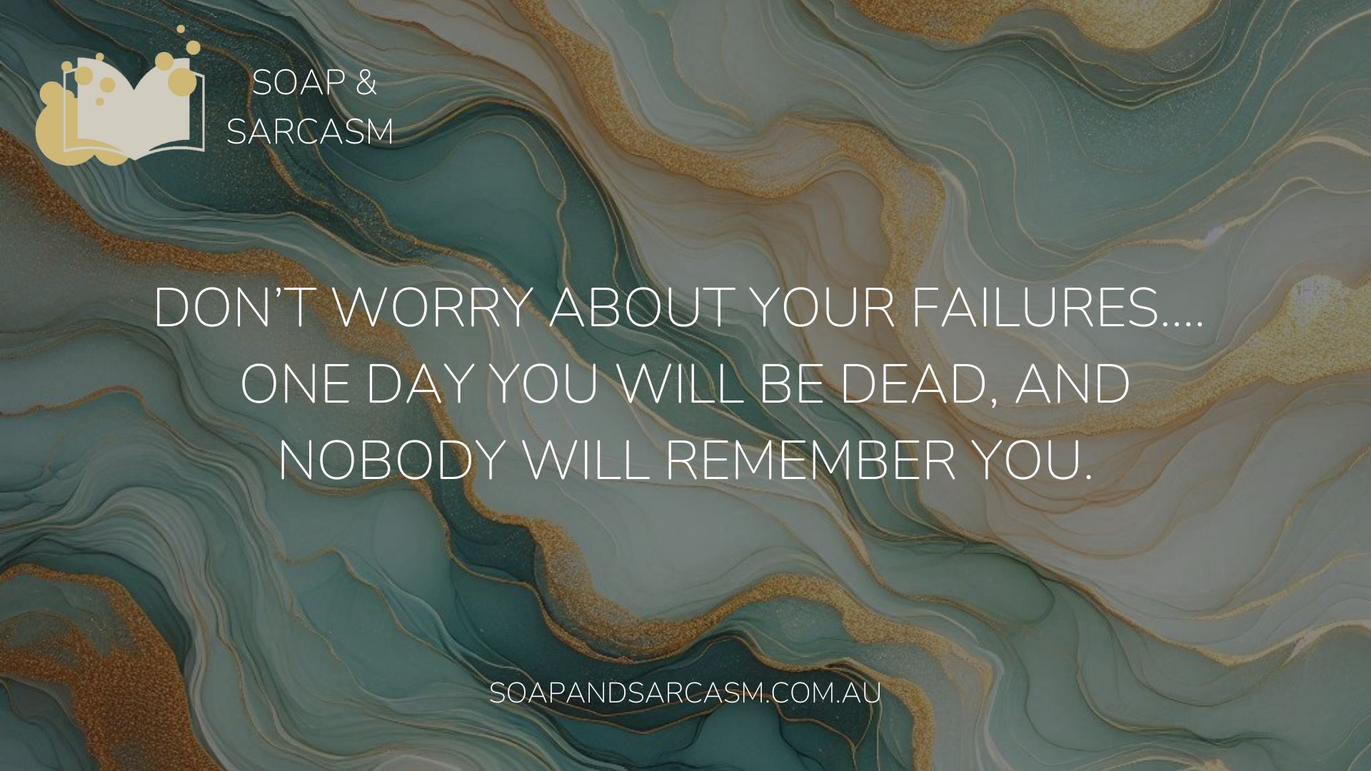 Funny saying graphic "Don’t worry about your failures…. One day you will be dead, and nobody will remember you."