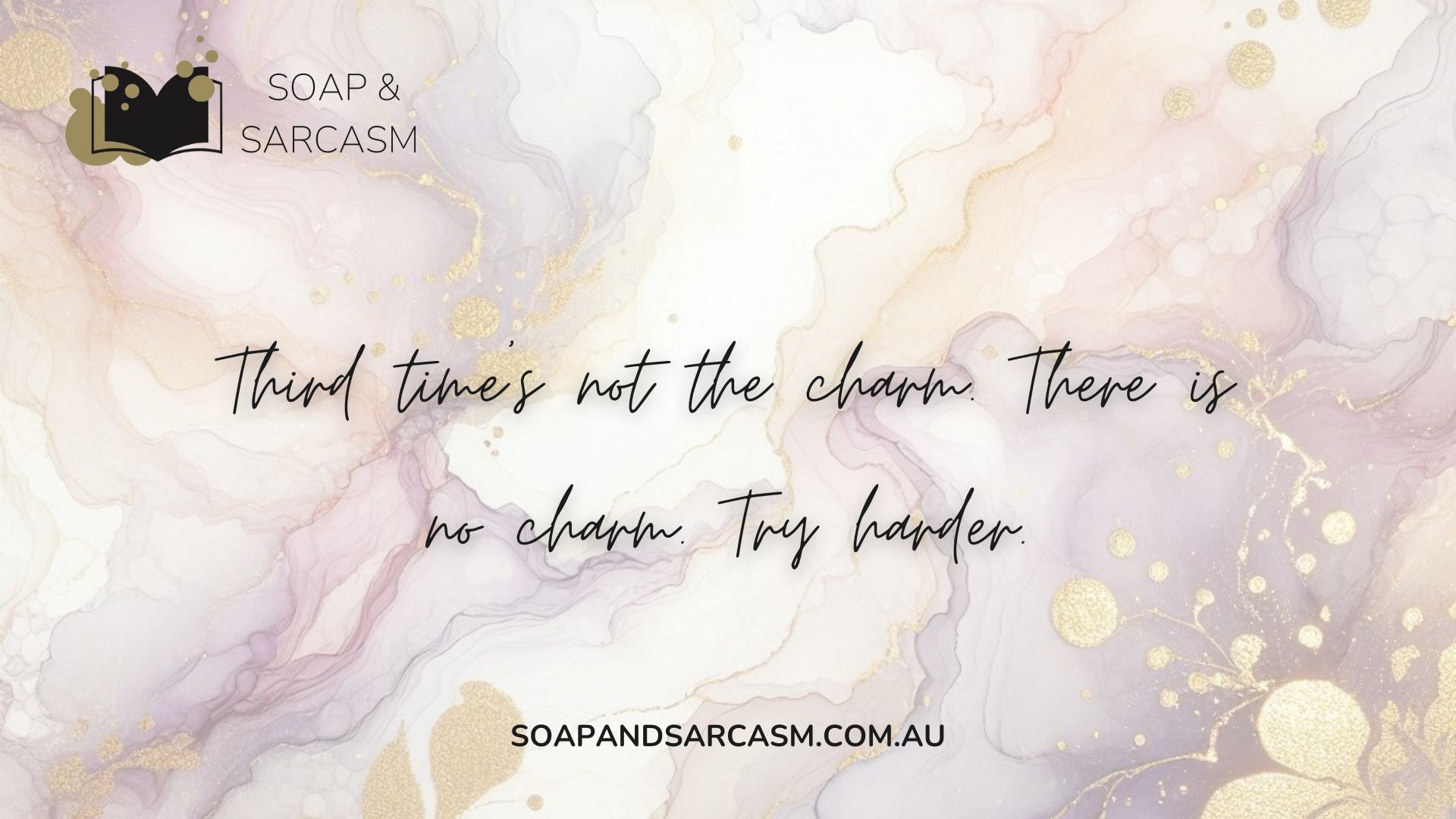 Funny saying graphic "Third time’s not the charm. There is no charm. Try harder."
