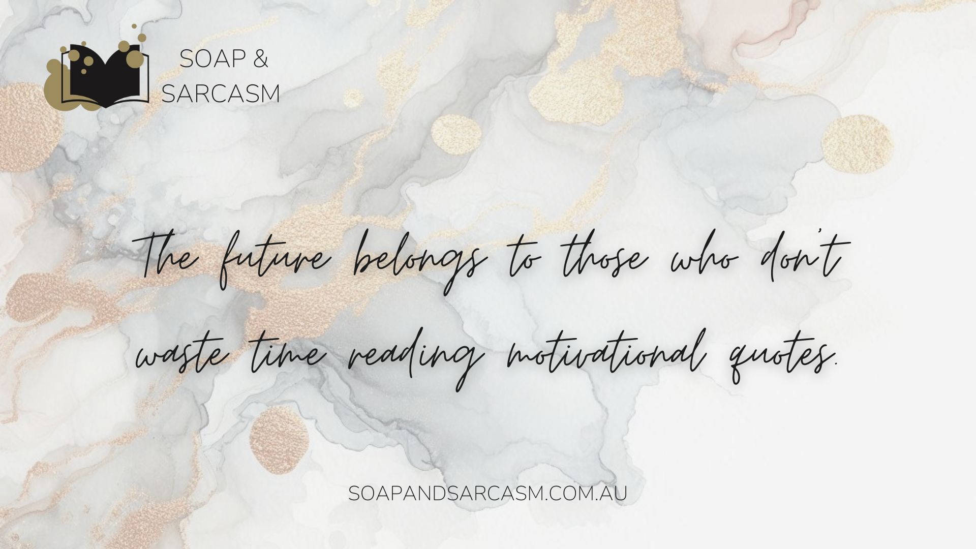 Funny saying graphic "The future belongs to those who don’t waste time reading motivational quotes."