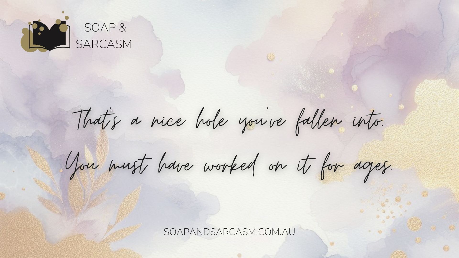 Funny saying graphic "That’s a nice hole you’ve fallen into. You must have worked on it for ages."