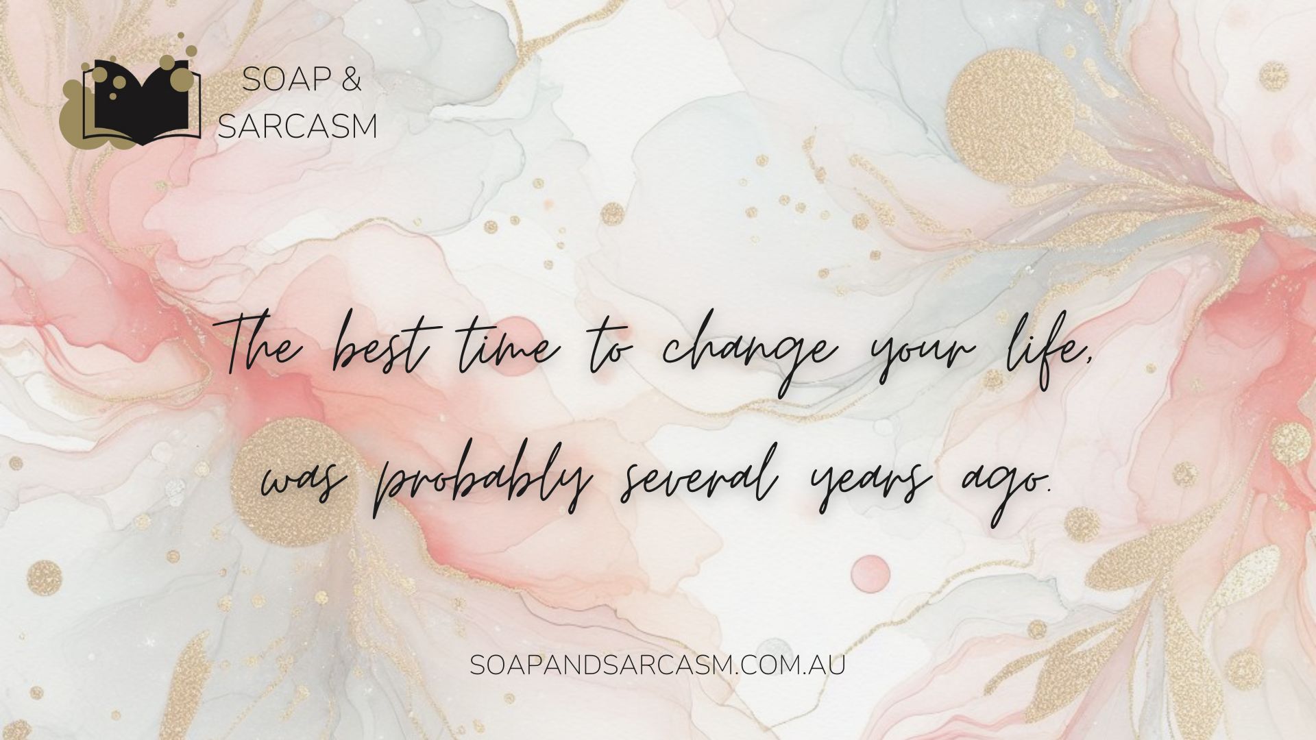 Funny saying graphic "The best time to change your life, was probably several years ago."